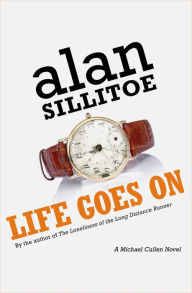 Title: Life Goes On: A Novel, Author: Alan Sillitoe