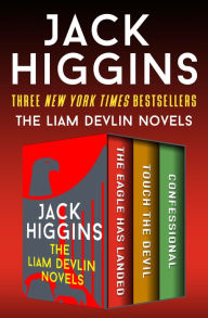 Title: The Liam Devlin Novels: The Eagle Has Landed, Touch the Devil, and Confessional, Author: Jack Higgins
