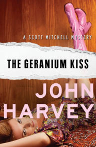 Title: The Geranium Kiss, Author: John Harvey