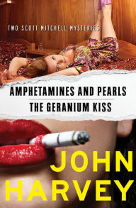 Title: Amphetamines and Pearls & The Geranium Kiss, Author: John Harvey