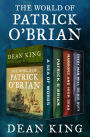 The World of Patrick O'Brian: A Sea of Words, A Life Revealed, Harbors and High Seas, and Every Man Will Do His Duty