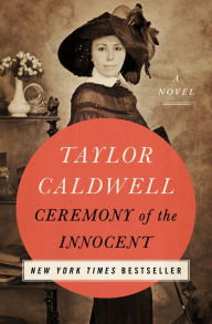 Title: Ceremony of the Innocent: A Novel, Author: Taylor Caldwell