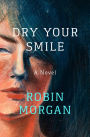Dry Your Smile: A Novel