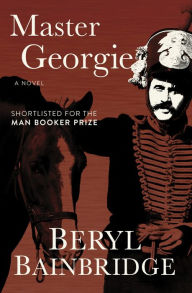 Title: Master Georgie: A Novel, Author: Beryl Bainbridge