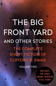 Title: The Big Front Yard: And Other Stories, Author: Clifford D. Simak