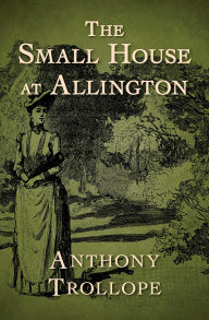 Title: The Small House at Allington, Author: Anthony Trollope