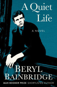 Title: A Quiet Life: A Novel, Author: Beryl Bainbridge