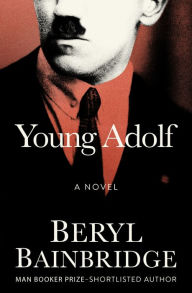 Title: Young Adolf: A Novel, Author: Beryl Bainbridge