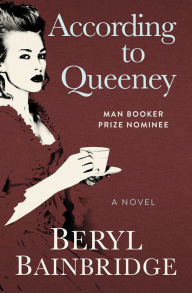 Title: According to Queeney: A Novel, Author: Beryl Bainbridge