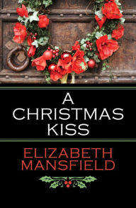 Title: A Christmas Kiss, Author: Elizabeth Mansfield