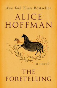 Title: The Foretelling: A Novel, Author: Alice Hoffman