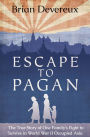 Escape to Pagan: The True Story of One Family's Fight to Survive in World War II Occupied Asia