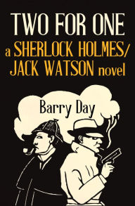 Title: Two for One: A Sherlock Holmes/Jack Watson Novel, Author: Barry Day