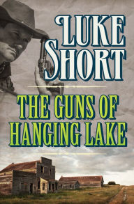 Title: The Guns of Hanging Lake, Author: Luke Short