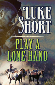 Title: Play a Lone Hand, Author: Luke Short