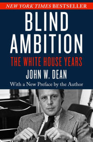 Title: Blind Ambition: The White House Years, Author: John W. Dean