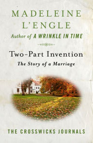 Title: Two-Part Invention (Crosswicks Journal Series #4), Author: Madeleine L'Engle