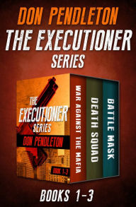 Title: The Executioner Series Books 1-3: War Against the Mafia, Death Squad, and Battle Mask, Author: Don Pendleton