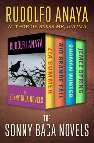 Title: The Sonny Baca Novels: Zia Summer, Rio Grande Fall, Shaman Winter, and Jemez Spring, Author: Rudolfo Anaya
