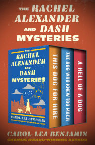 The Rachel Alexander and Dash Mysteries: This Dog for Hire, The Dog Who Knew Too Much, and A Hell of a Dog