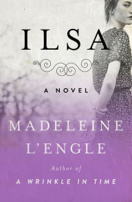 Title: Ilsa: A Novel, Author: Madeleine L'Engle