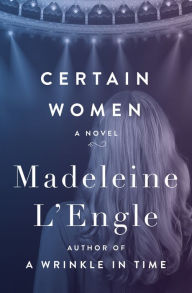 Title: Certain Women: A Novel, Author: Madeleine L'Engle