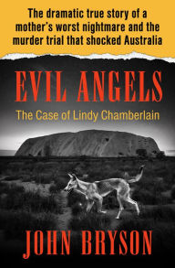 Title: Evil Angels: The Case of Lindy Chamberlain, Author: John Bryson