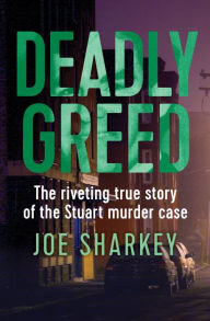 Title: Deadly Greed: The Riveting True Story of the Stuart Murder Case, Author: Joe Sharkey
