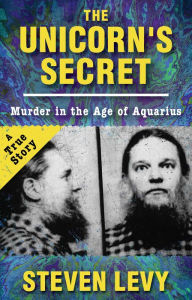 Title: The Unicorn's Secret: Murder in the Age of Aquarius, Author: Steven Levy