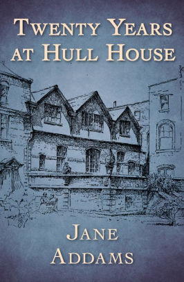 Twenty Years At Hull House By Jane Addams Nook Book