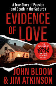 Title: Evidence of Love: A True Story of Passion and Death in the Suburbs, Author: John Bloom