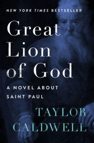 Title: Great Lion of God: A Novel About Saint Paul, Author: Taylor Caldwell
