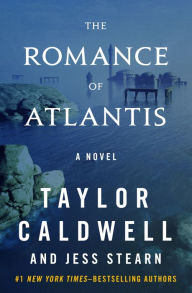 Title: The Romance of Atlantis: A Novel, Author: Taylor Caldwell