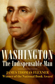 Title: Washington: The Indispensable Man, Author: James Thomas Flexner