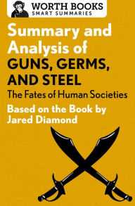 Title: Summary and Analysis of Guns, Germs, and Steel: The Fates of Human Societies: Based on the Book by Jared Diamond, Author: Worth Books