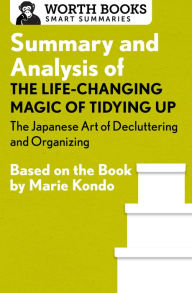 Title: Summary and Analysis of The Life-Changing Magic of Tidying Up: The Japanese Art of Decluttering and Organizing: Based on the Book by Marie Kondo, Author: Worth Books