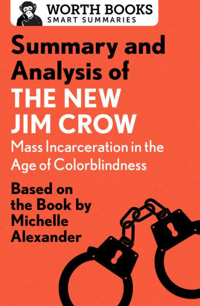 Summary and Analysis of The New Jim Crow: Mass Incarceration in the Age of Colorblindness: Based on the Book by Michelle Alexander