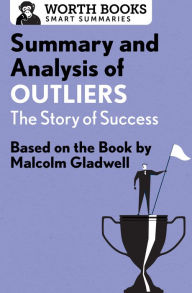 Title: Summary and Analysis of Outliers: The Story of Success: Based on the Book by Malcolm Gladwell, Author: Worth Books