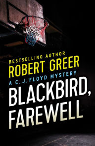 Title: Blackbird, Farewell (CJ Floyd Series #7), Author: Robert Greer