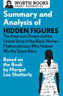 Summary and Analysis of Hidden Figures: The American Dream and the Untold Story of the Black Women Mathematicians Who Helped Win the Space Race: Based on the Book by Margot Lee Shetterly