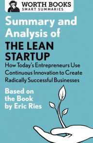 Title: Summary and Analysis of The Lean Startup: How Today's Entrepreneurs Use Continuous Innovation to Create Radically Successful Businesses: Based on the Book by Eric Ries, Author: Worth Books
