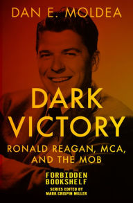 Title: Dark Victory: Ronald Reagan, MCA, and the Mob, Author: Dan E. Moldea
