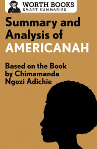 Title: Summary and Analysis of Americanah: Based on the Book by Chimamanda Ngozi Adichie, Author: Worth Books