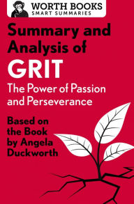 Title: Summary and Analysis of Grit: The Power of Passion and Perseverance: Based on the Book by Angela Duckworth, Author: Worth Books
