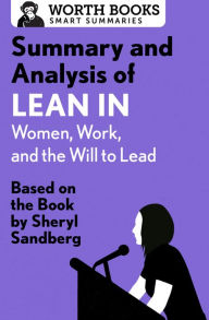 Title: Summary and Analysis of Lean In: Women, Work, and the Will to Lead: Based on the Book by Sheryl Sandberg, Author: Worth Books