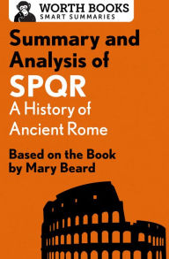 Title: Summary and Analysis of SPQR: A History of Ancient Rome: Based on the Book by Mary Beard, Author: Worth Books
