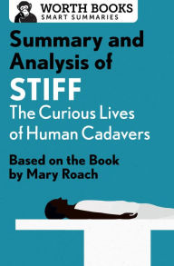 Title: Summary and Analysis of Stiff: The Curious Lives of Human Cadavers: Based on the Book by Mary Roach, Author: Worth Books