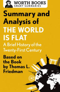 Title: Summary and Analysis of The World Is Flat 3.0: A Brief History of the Twenty-first Century: Based on the Book by Thomas L. Friedman, Author: Worth Books