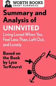 Title: Summary and Analysis of Uninvited: Living Loved When You Feel Less Than, Left Out, and Lonely: Based on the Book by Lysa TerKeurst, Author: Worth Books