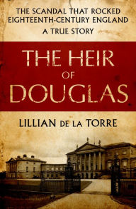 Title: The Heir of Douglas: The Scandal That Rocked Eighteenth-Century England, Author: Lillian de la Torre